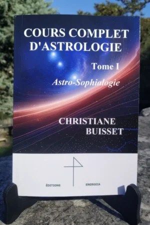 Cours Complet d’Astrologie - Tome 1 par Christiane BUISSET